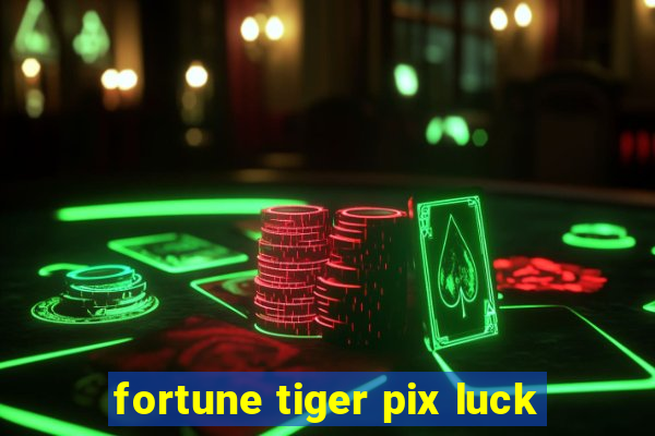 fortune tiger pix luck